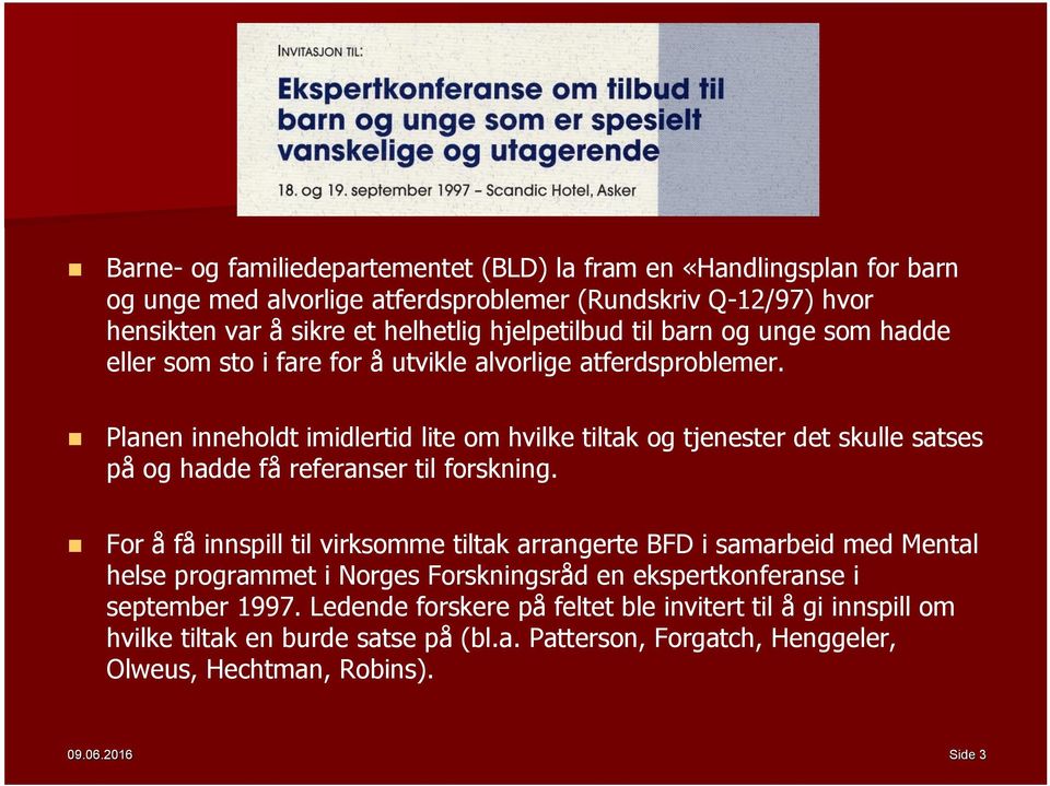 Planen inneholdt imidlertid lite om hvilke tiltak og tjenester det skulle satses på og hadde få referanser til forskning.