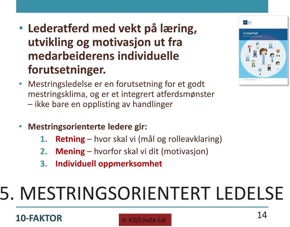 opplisting av handlinger Mestringsorienterte ledere gir: 1. Retning hvor skal vi (mål og rolleavklaring) 2.