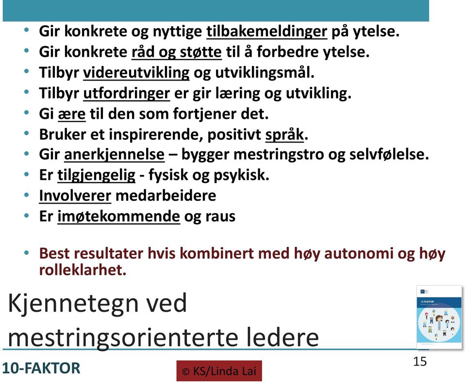 Bruker et inspirerende, positivt språk. Gir anerkjennelse bygger mestringstro og selvfølelse. Er tilgjengelig - fysisk og psykisk.