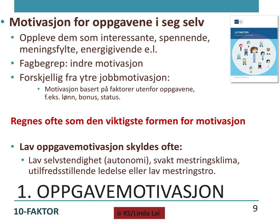 ytre jobbmotivasjon: Motivasjon basert på faktorer utenfor oppgavene, f.eks. lønn, bonus, status.