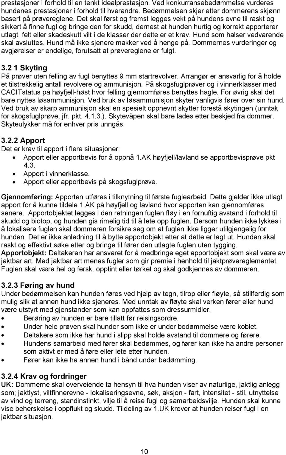 klasser der dette er et krav. Hund som halser vedvarende skal avsluttes. Hund må ikke sjenere makker ved å henge på.