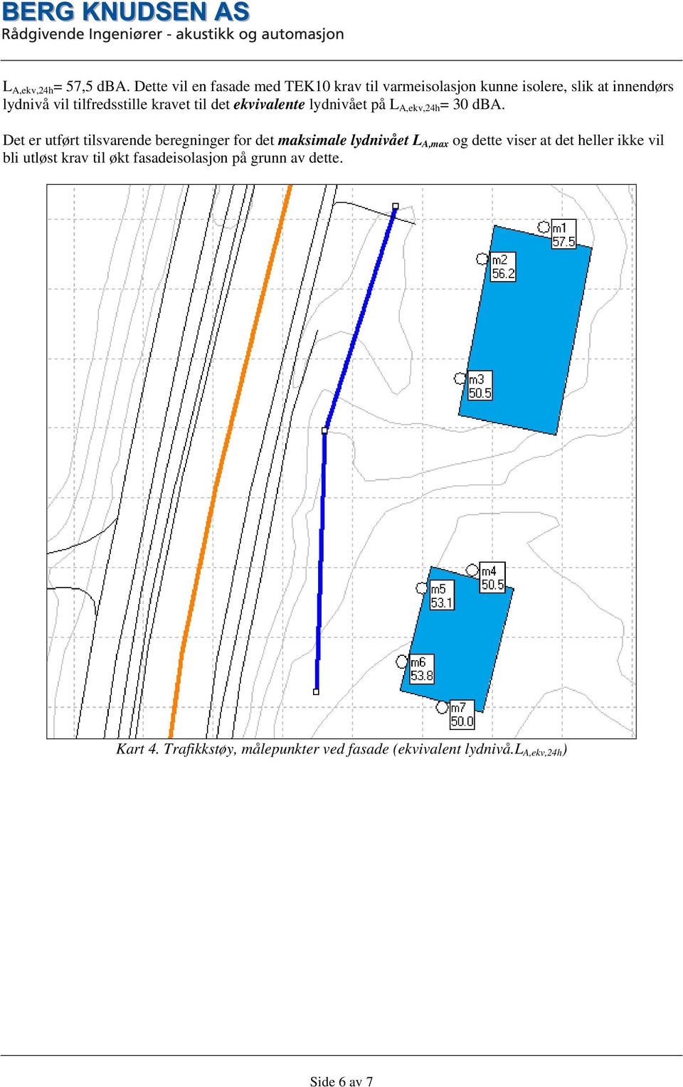 kravet til det ekvivalente lydnivået på L A,ekv,24h = 30 dba.