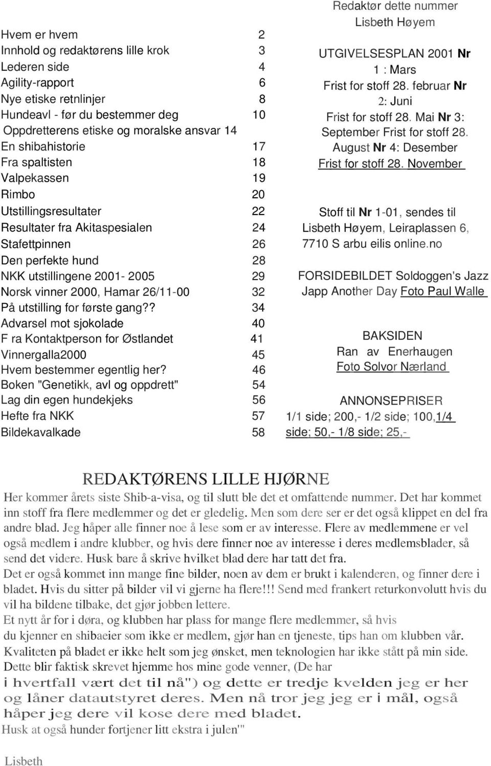 2000, Hamar 26/11-00 32 På utstilling for første gang?? 34 Advarsel mot sjokolade 40 F ra Kontaktperson for Østlandet 41 Vinnergalla2000 45 Hvem bestemmer egentlig her?