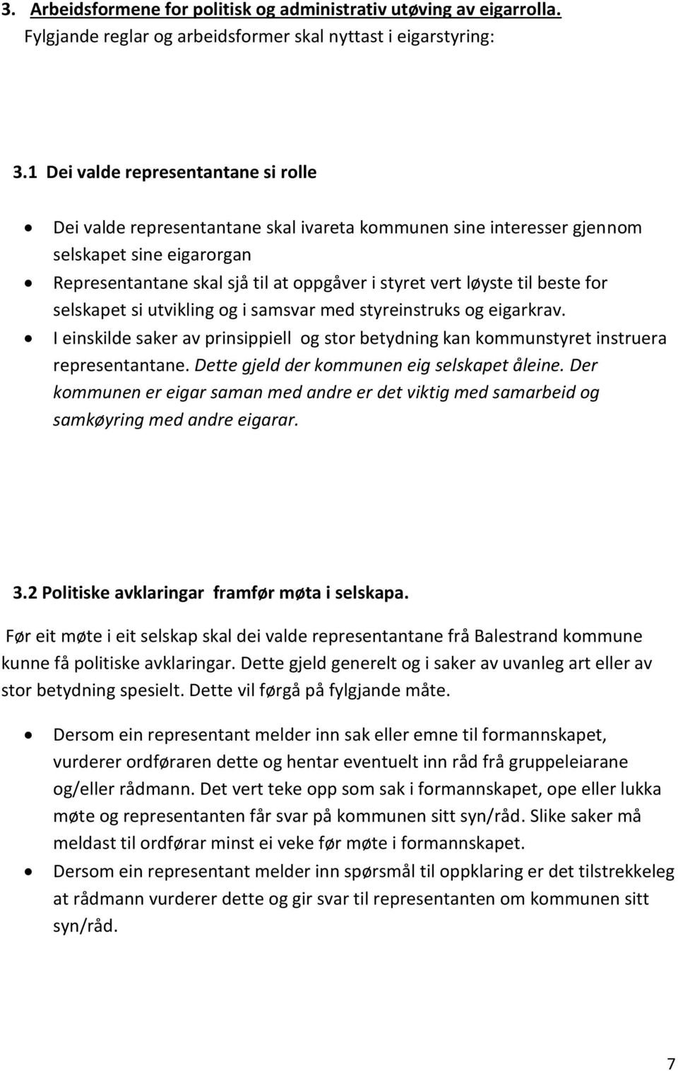 til beste for selskapet si utvikling og i samsvar med styreinstruks og eigarkrav. I einskilde saker av prinsippiell og stor betydning kan kommunstyret instruera representantane.