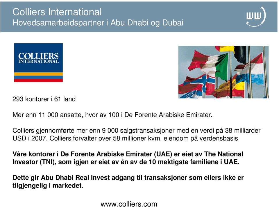 eiendom på verdensbasis Våre kontorer i De Forente Arabiske Emirater (UAE) er eiet av The National Investor (TNI), som igjen er eiet av én av de 10
