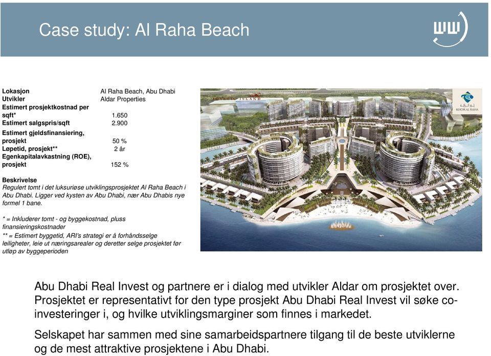 Dhabi. Ligger ved kysten av Abu Dhabi, nær Abu Dhabis nye formel 1 bane.