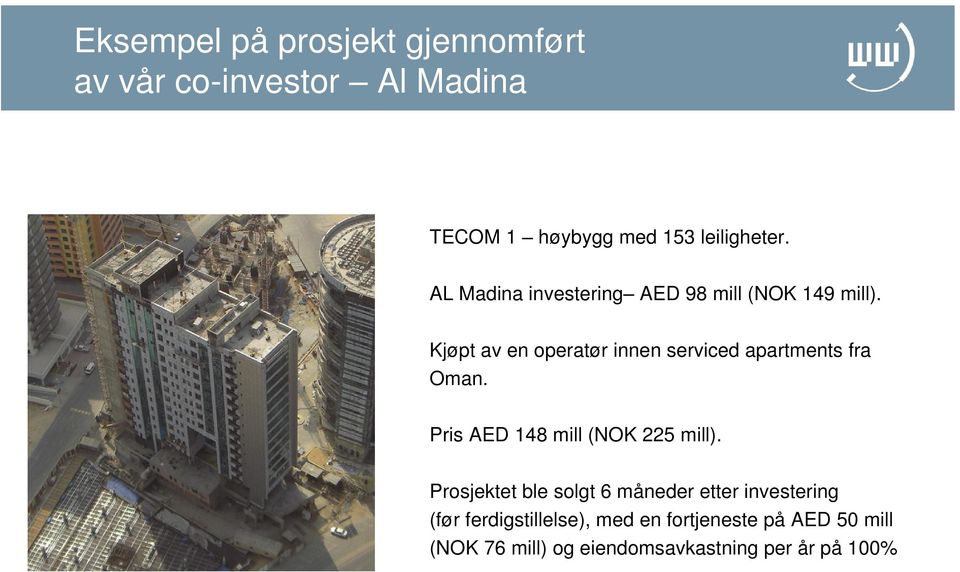 Kjøpt av en operatør innen serviced apartments fra Oman. Pris AED 148 mill (NOK 225 mill).