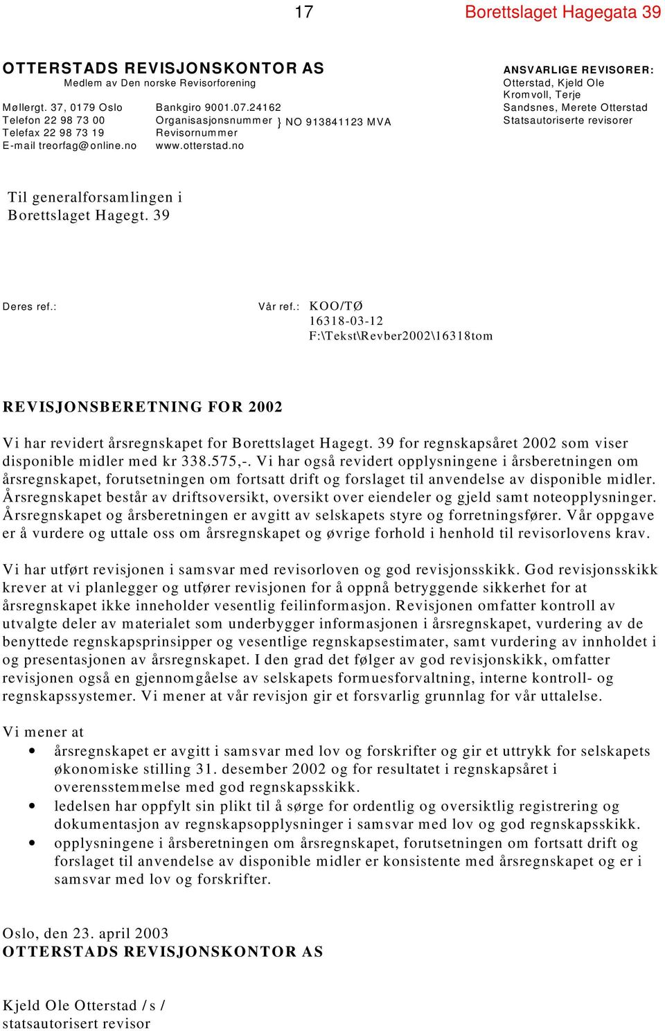 no Til generalforsamlingen i Borettslaget Hagegt. 39 Deres ref.: Vår ref.