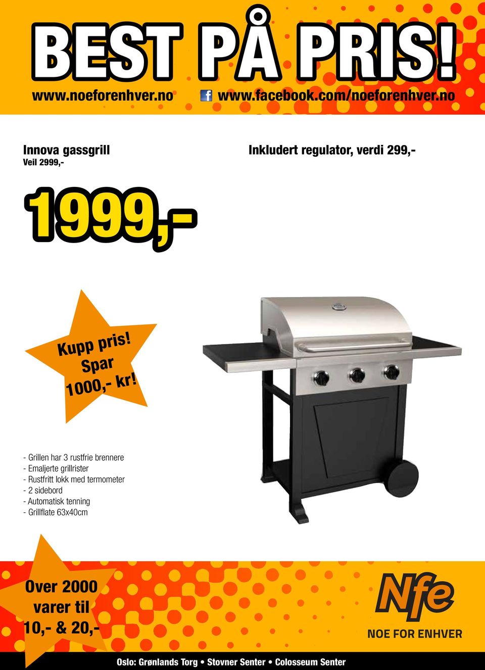 - Grillen har 3 rustfrie brennere - Emaljerte grillrister -