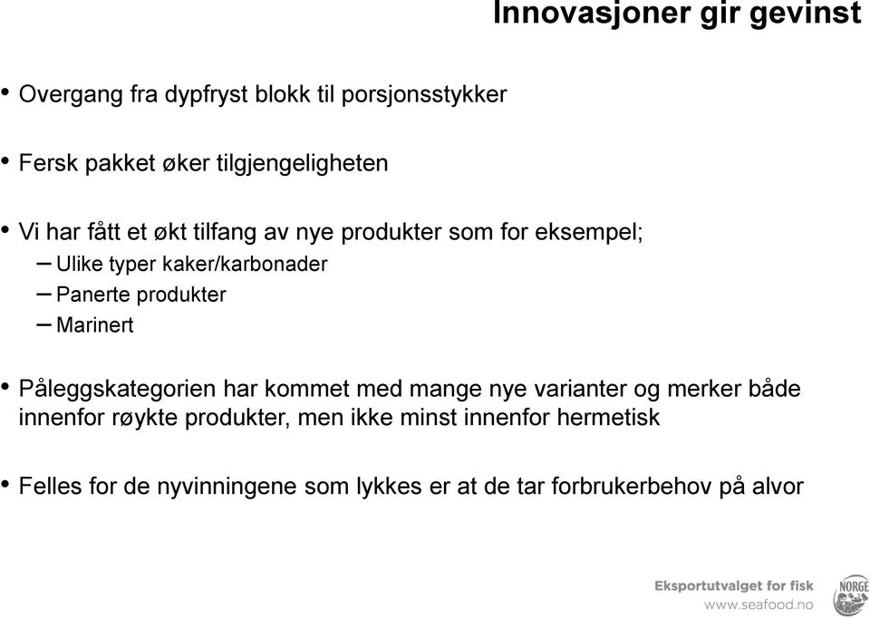 kaker/karbonader Panerte produkter Marinert Påleggskategorien har kommet med mange nye varianter og merker