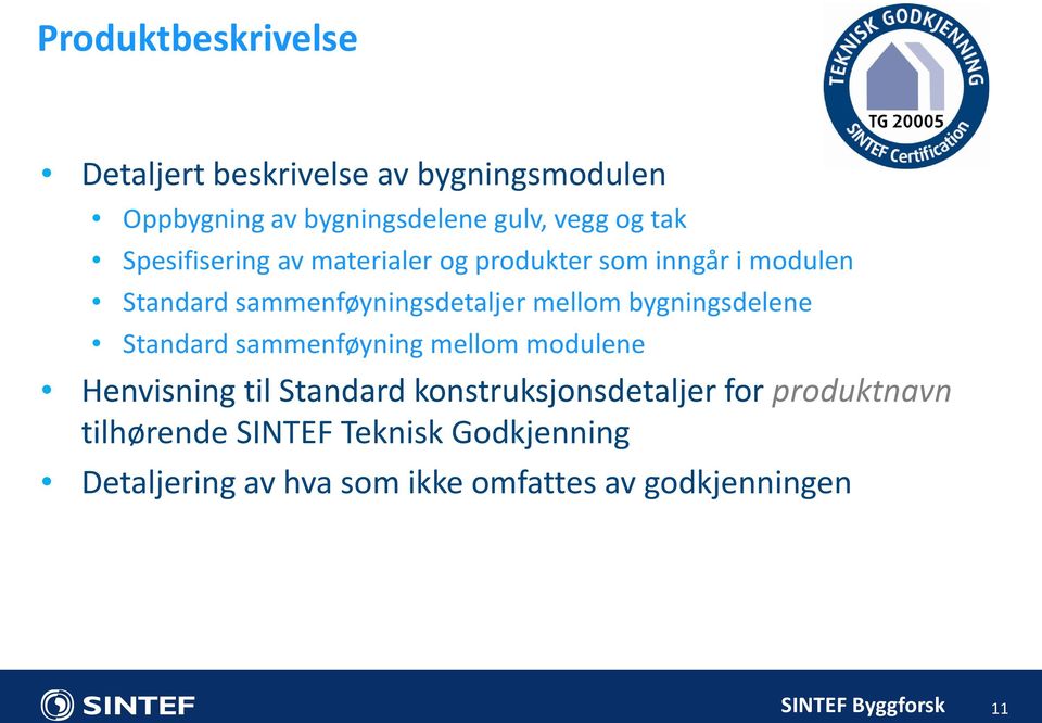 bygningsdelene Standard sammenføyning mellom modulene Henvisning til Standard konstruksjonsdetaljer for