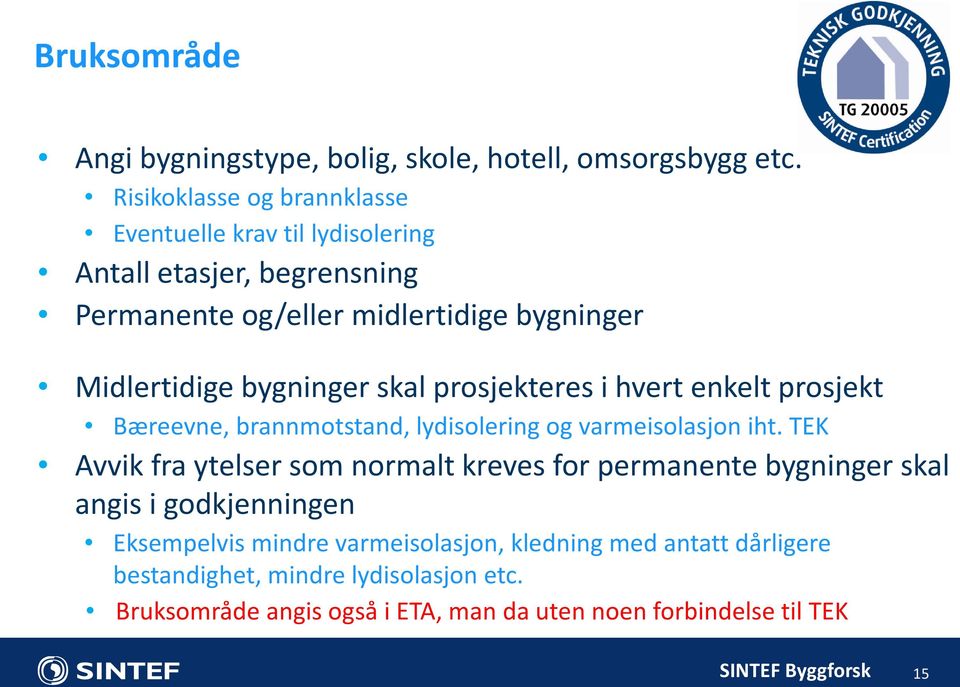 bygninger skal prosjekteres i hvert enkelt prosjekt Bæreevne, brannmotstand, lydisolering og varmeisolasjon iht.