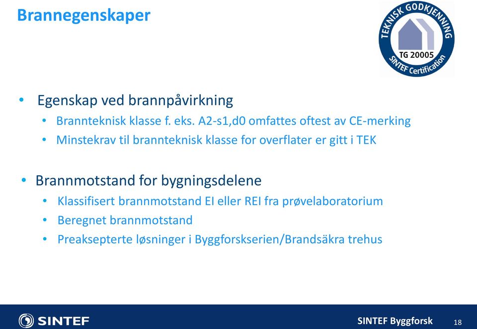 er gitt i TEK Brannmotstand for bygningsdelene Klassifisert brannmotstand EI eller REI