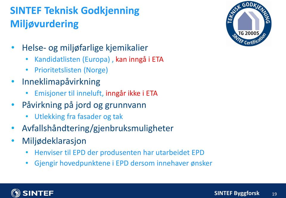 Påvirkning på jord og grunnvann Utlekking fra fasader og tak Avfallshåndtering/gjenbruksmuligheter