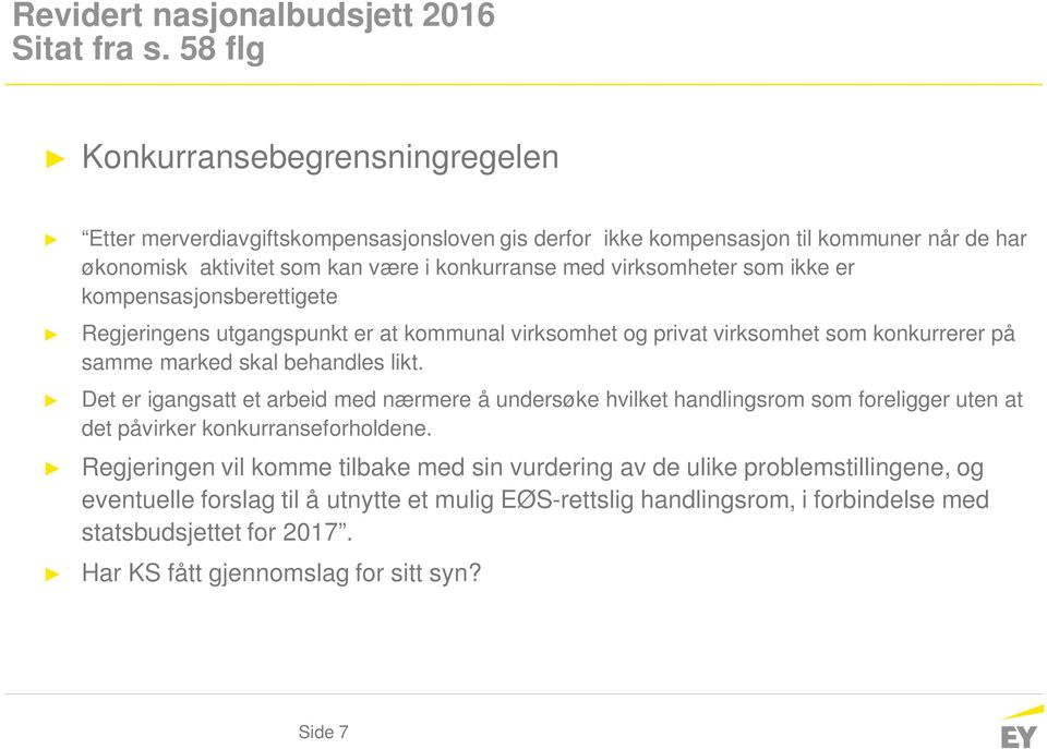 virksomheter som ikke er kompensasjonsberettigete Regjeringens utgangspunkt er at kommunal virksomhet og privat virksomhet som konkurrerer på samme marked skal behandles likt.