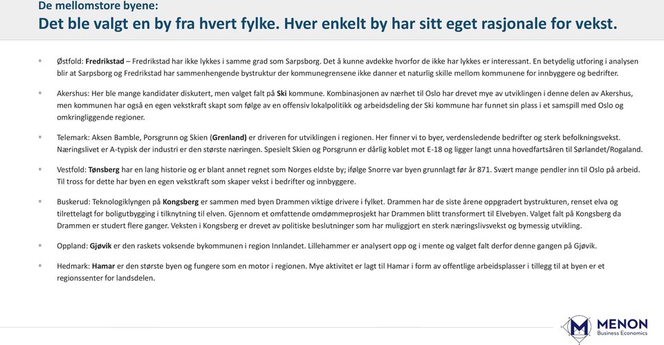 En betydelig utforing i analysen blir at Sarpsborg og Fredrikstad har sammenhengende bystruktur der kommunegrensene ikke danner et naturlig skille mellom kommunene for innbyggere og bedrifter.