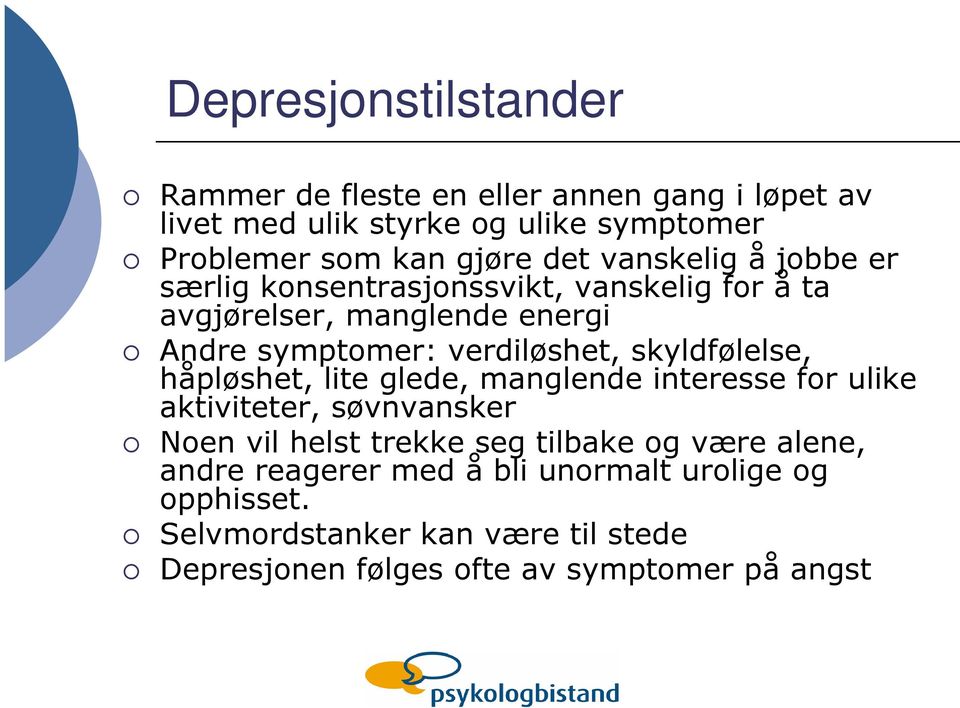 skyldfølelse, håpløshet, lite glede, manglende interesse for ulike aktiviteter, søvnvansker Noen vil helst trekke seg tilbake og være