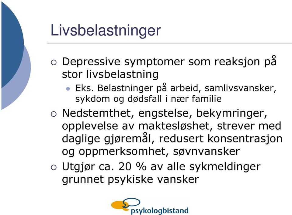 engstelse, bekymringer, opplevelse av maktesløshet, strever med daglige gjøremål, redusert