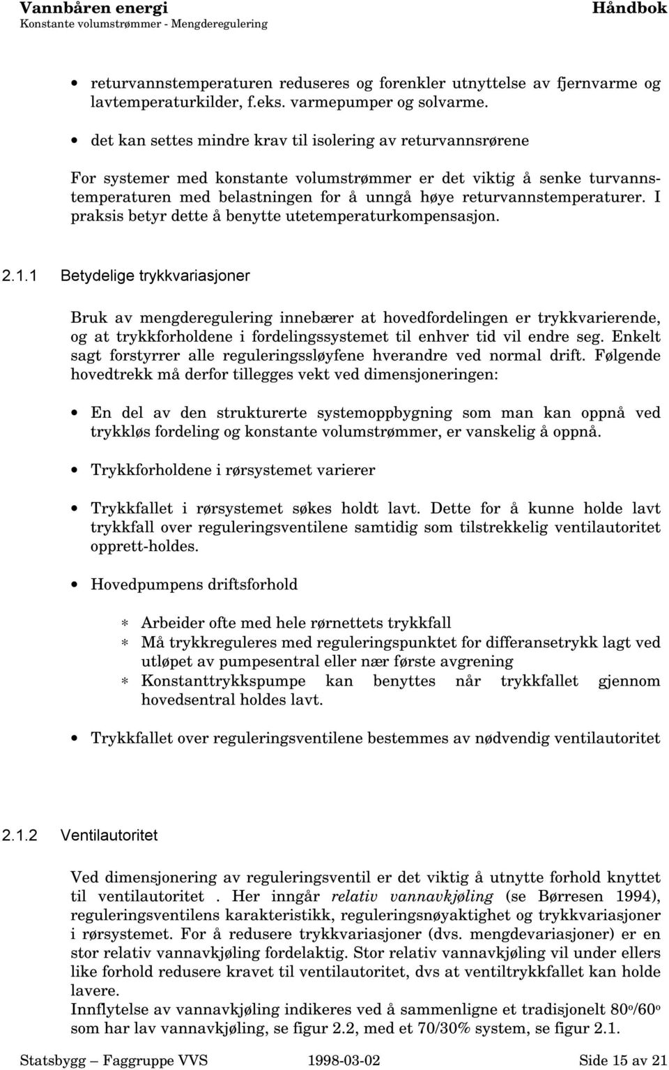 returvannstemperaturer. I praksis betyr dette å benytte utetemperaturkompensasjon. 2.1.