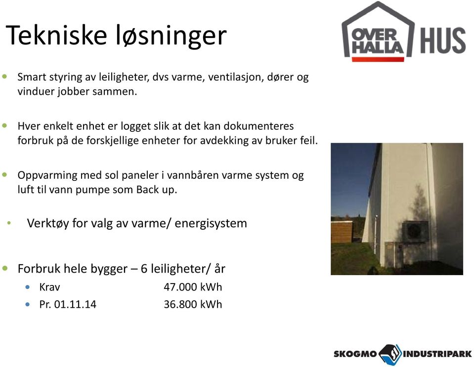 av bruker feil. Oppvarming med sol paneler i vannbåren varme system og luft til vann pumpe som Back up.