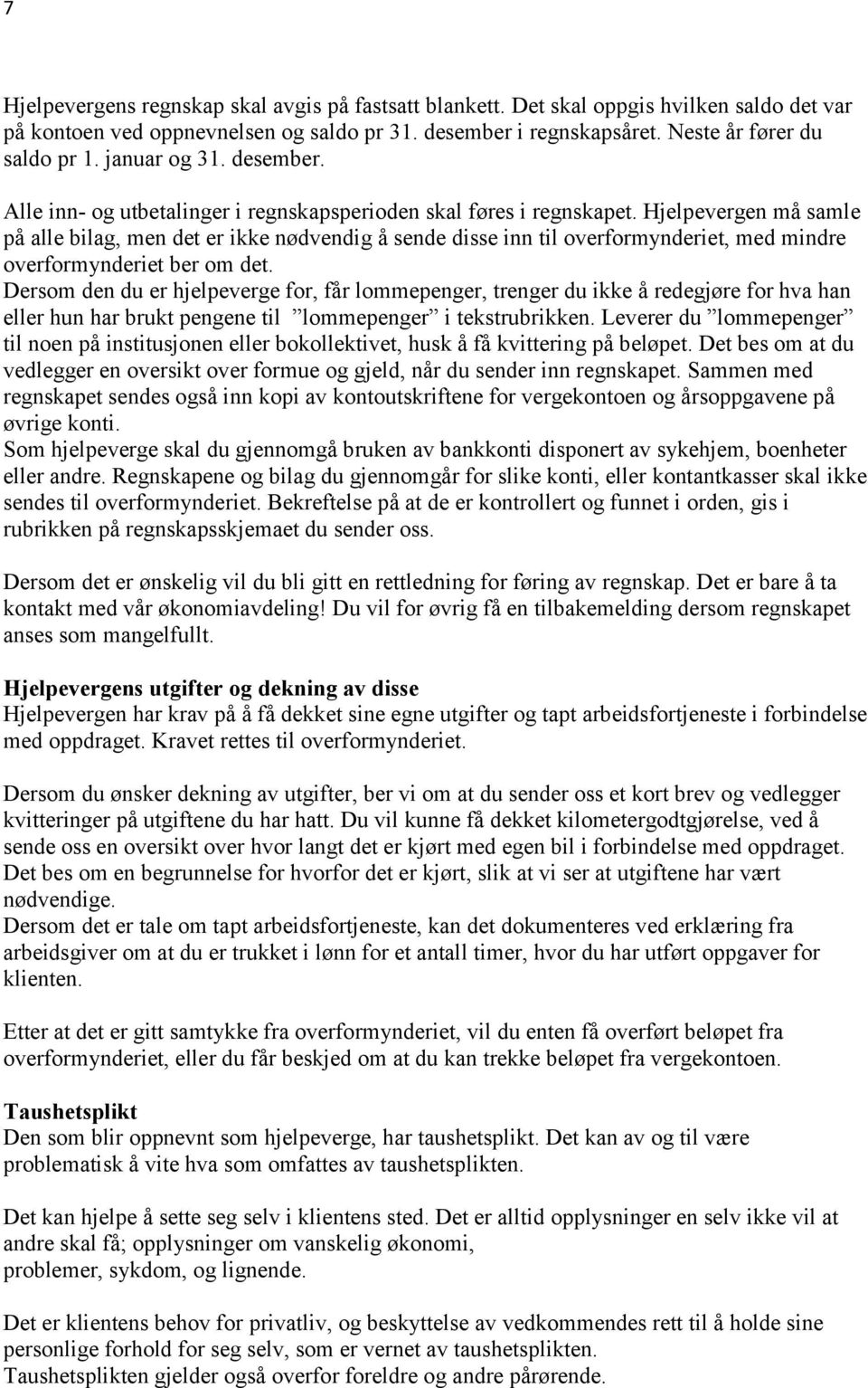 Hjelpevergen må samle på alle bilag, men det er ikke nødvendig å sende disse inn til overformynderiet, med mindre overformynderiet ber om det.