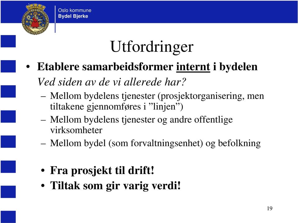 linjen ) Mellom bydelens tjenester og andre offentlige virksomheter Mellom bydel (som