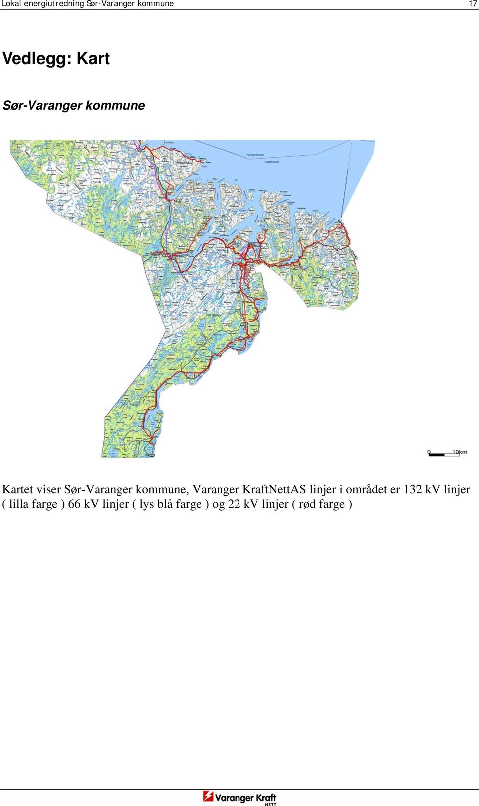 Varanger KraftNettAS linjer i området er 132 kv linjer (