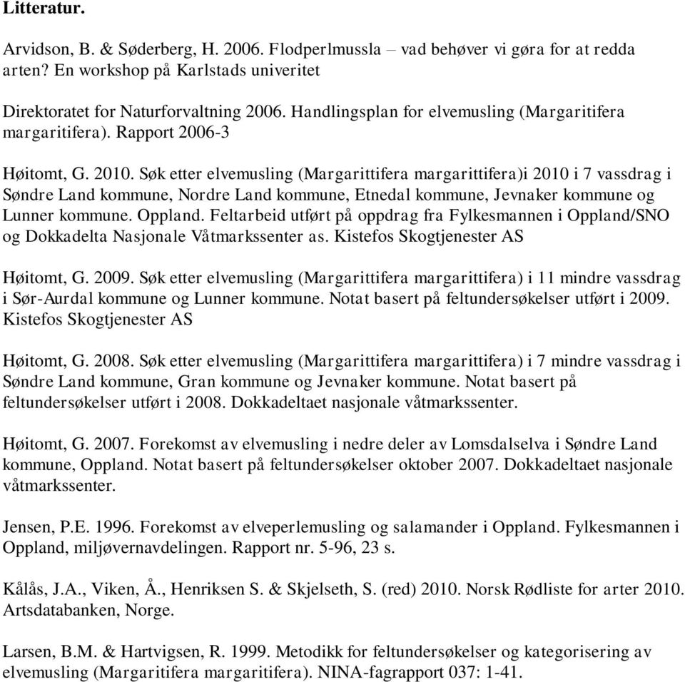 Søk etter elvemusling (Margarittifera margarittifera)i 2010 i 7 vassdrag i Søndre Land kommune, Nordre Land kommune, Etnedal kommune, Jevnaker kommune og Lunner kommune. Oppland.