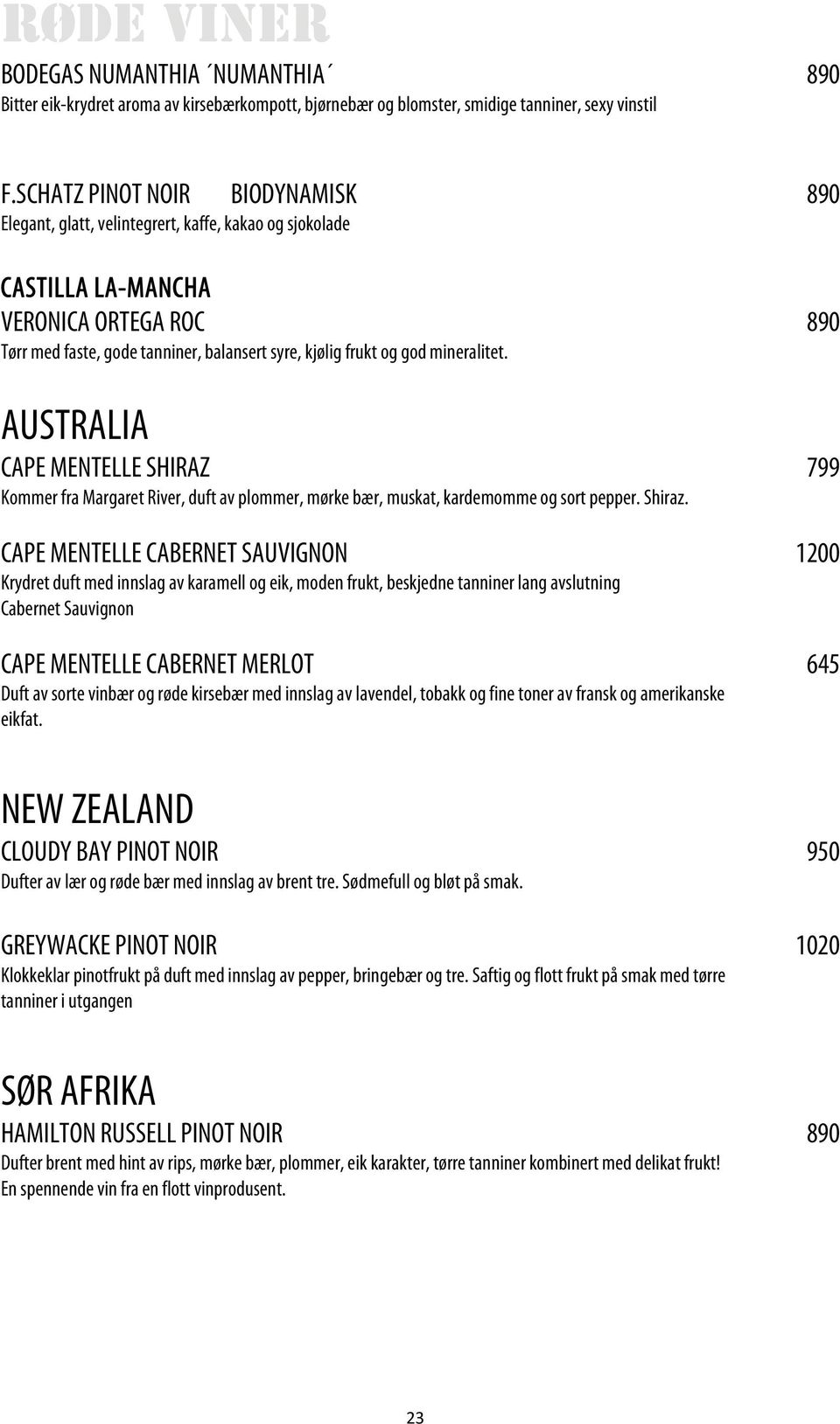 mineralitet. AUSTRALIA CAPE MENTELLE SHIRAZ 799 Kommer fra Margaret River, duft av plommer, mørke bær, muskat, kardemomme og sort pepper. Shiraz.