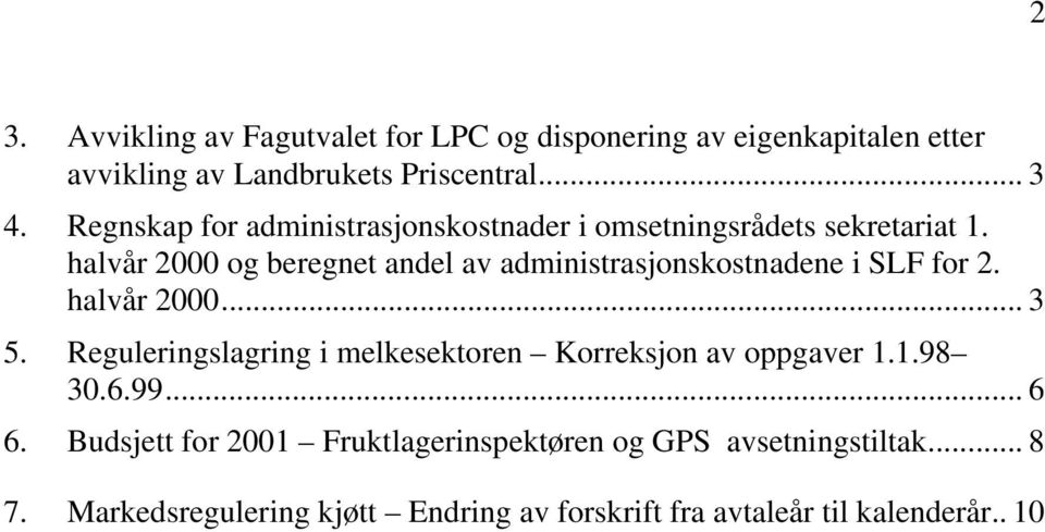 halvår 2000 og beregnet andel av administrasjonskostnadene i SLF for 2. halvår 2000... 3 5.