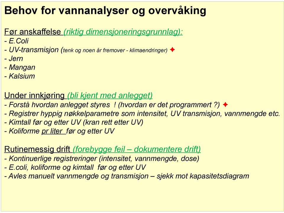 (hvordan er det programmert?) - Registrer hyppig nøkkelparametre som intensitet, UV transmisjon, vannmengde etc.