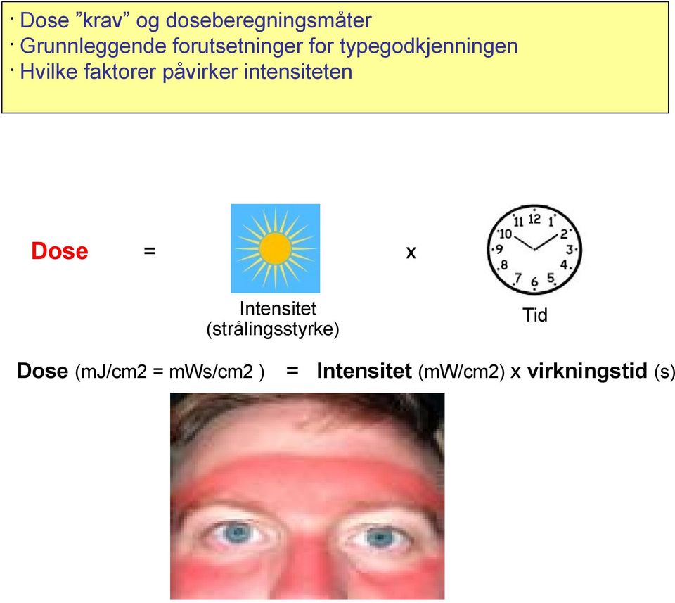 påvirker intensiteten Dose = x Intensitet