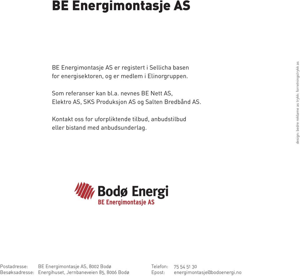 Kontakt oss for uforpliktende tilbud, anbudstilbud eller bistand med anbudsunderlag.