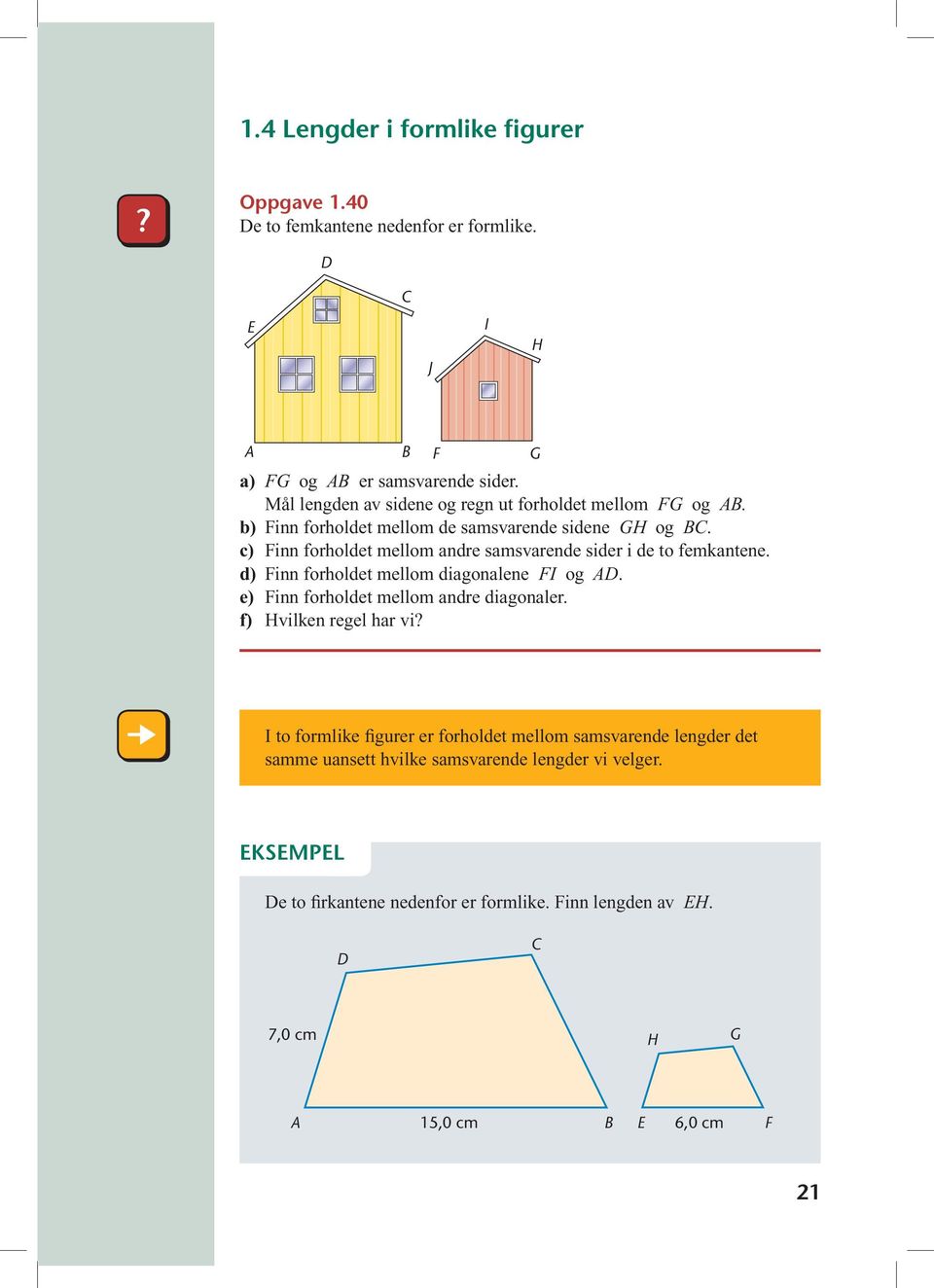 c) Finn forholdet mellom andre samsvarende sider i de to femkantene. d) Finn forholdet mellom diagonalene FI og AD. e) Finn forholdet mellom andre diagonaler.