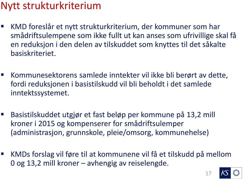 Kommunesektorens samlede inntekter vil ikke bli berørt av dette, fordi reduksjonen i basistilskudd vil bli beholdt i det samlede inntektssystemet.