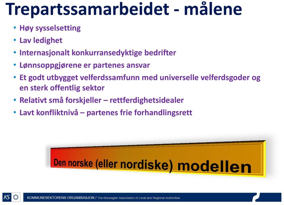 velferdssamfunn med universelle velferdsgoder og en sterk offentlig sektor