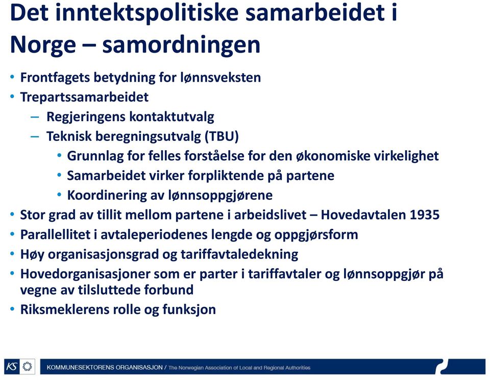 lønnsoppgjørene Stor grad av tillit mellom partene i arbeidslivet Hovedavtalen 1935 Parallellitet i avtaleperiodenes lengde og oppgjørsform Høy