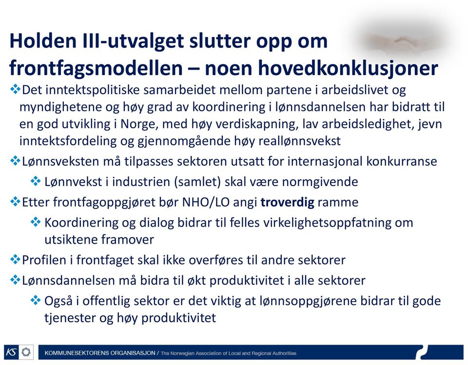 utsatt for internasjonal konkurranse Lønnvekst i industrien (samlet) skal være normgivende Etter frontfagoppgjøret bør NHO/LO angi troverdig ramme Koordinering og dialog bidrar til felles