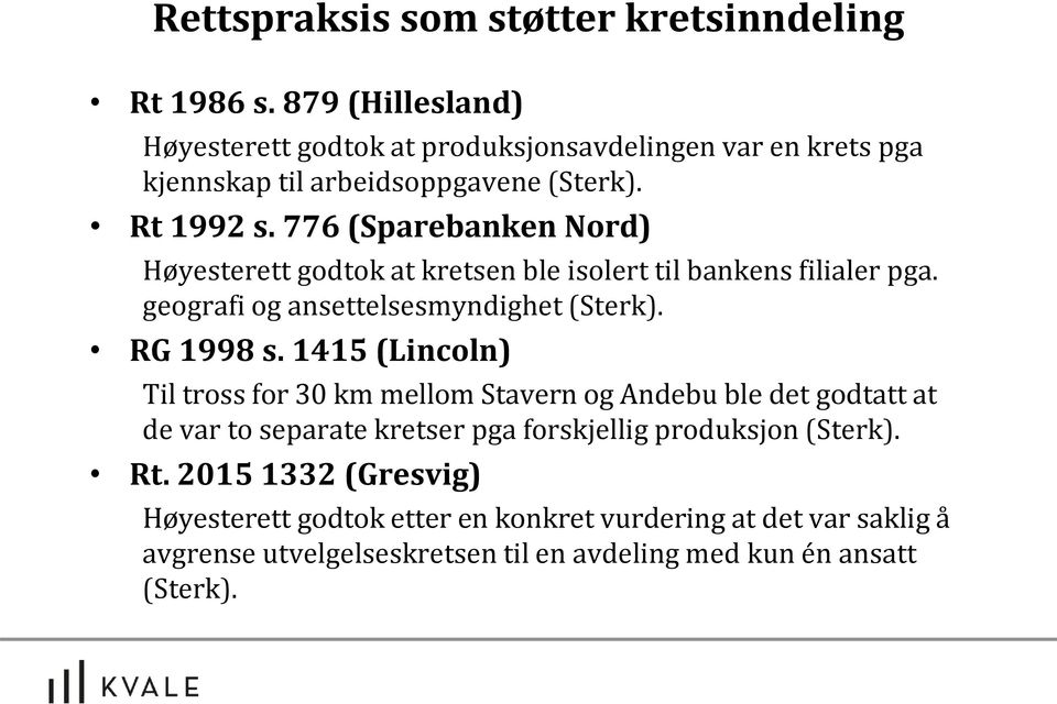 776 (Sparebanken Nord) Høyesterett godtok at kretsen ble isolert til bankens filialer pga. geografi og ansettelsesmyndighet (Sterk). RG 1998 s.