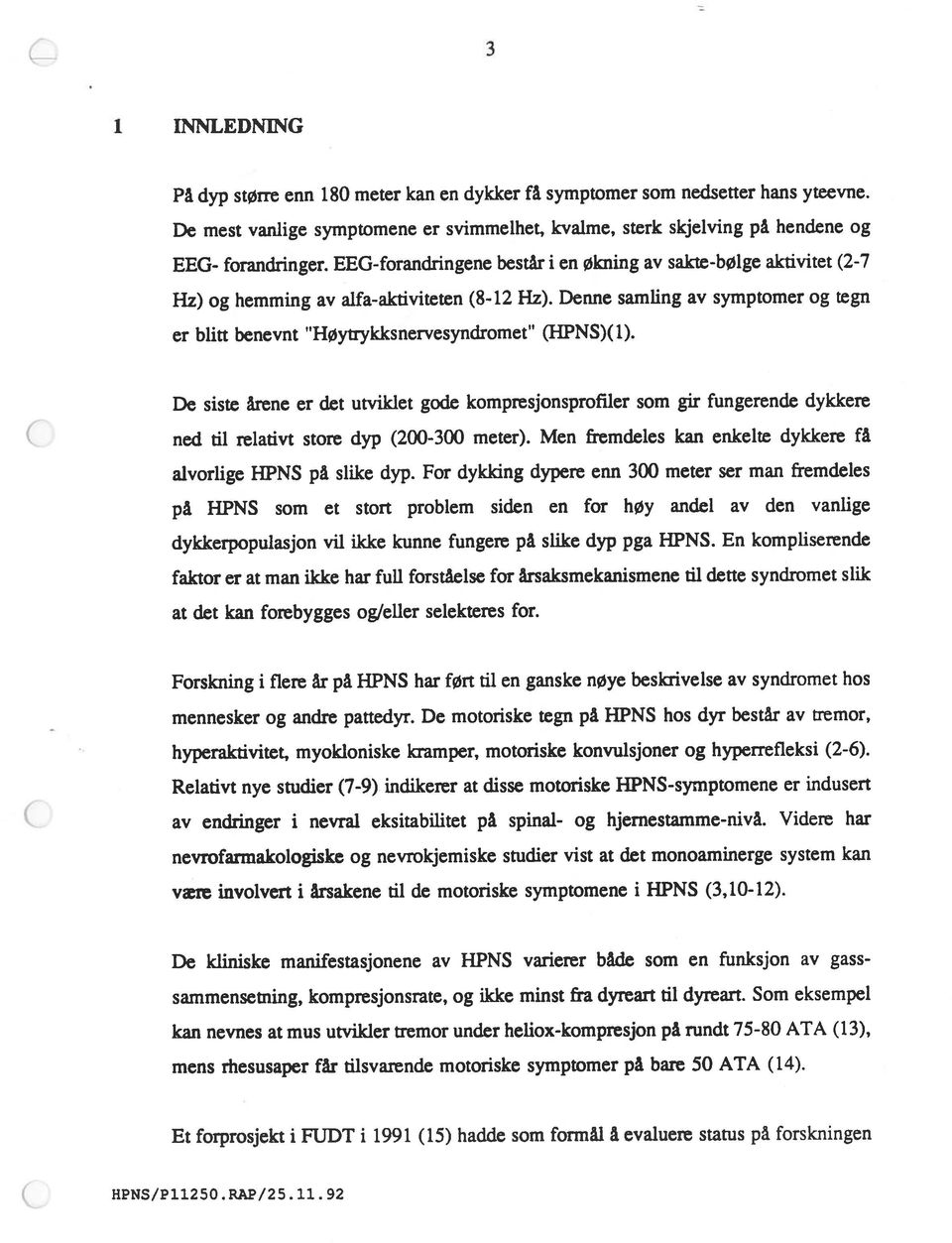 symptomer som ned.setter hans yteevne. Hz) og hemming av alfa-aktiviteten (8-12 Hz). Denne samling av symptomer og tegn INNLEDNING 3 HPNS/P112