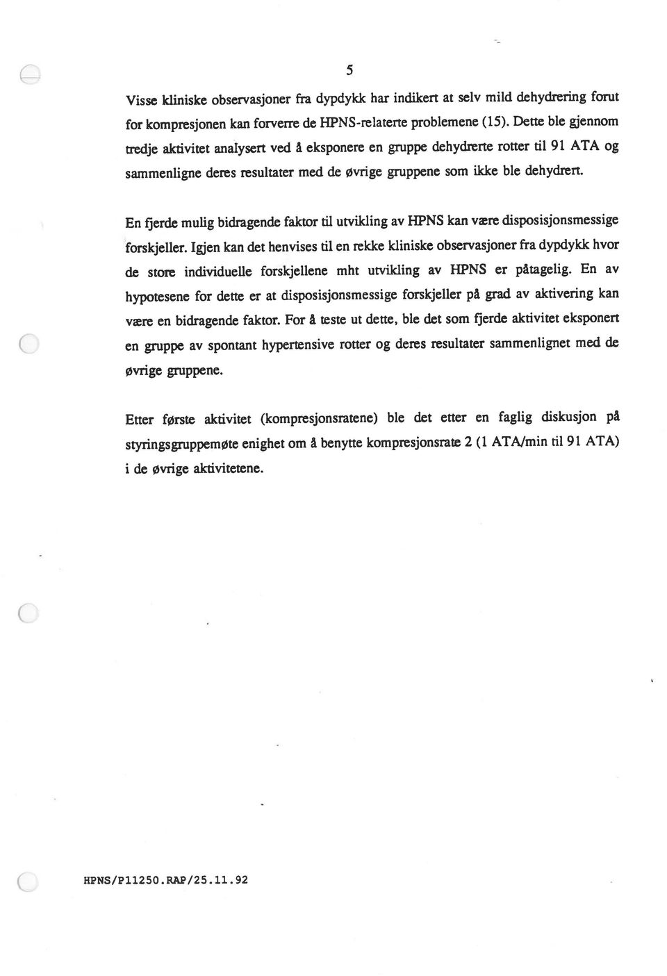 RAP/25.11.92 Etter første aktivitet (kompresjonsratene) ble det etter en faglig diskusjon på i de øvrige aktivitetene.