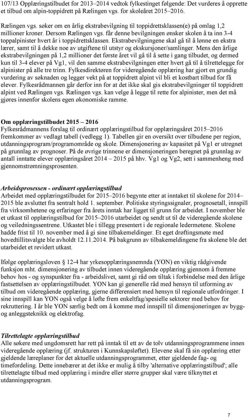 får denne bevilgningen ønsker skolen å ta inn 3-4 toppalpinister hvert år i toppidrettsklassen.