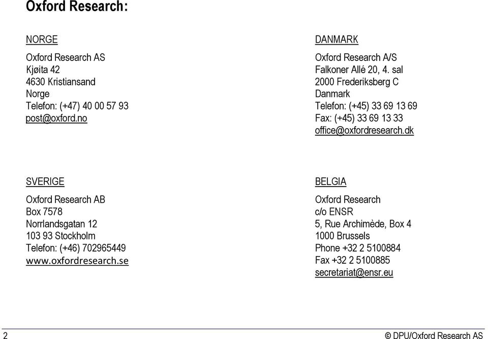 sal Frederiksberg C Danmark Telefon: (+) 9 9 Fax: (+) 9 office@oxfordresearch.