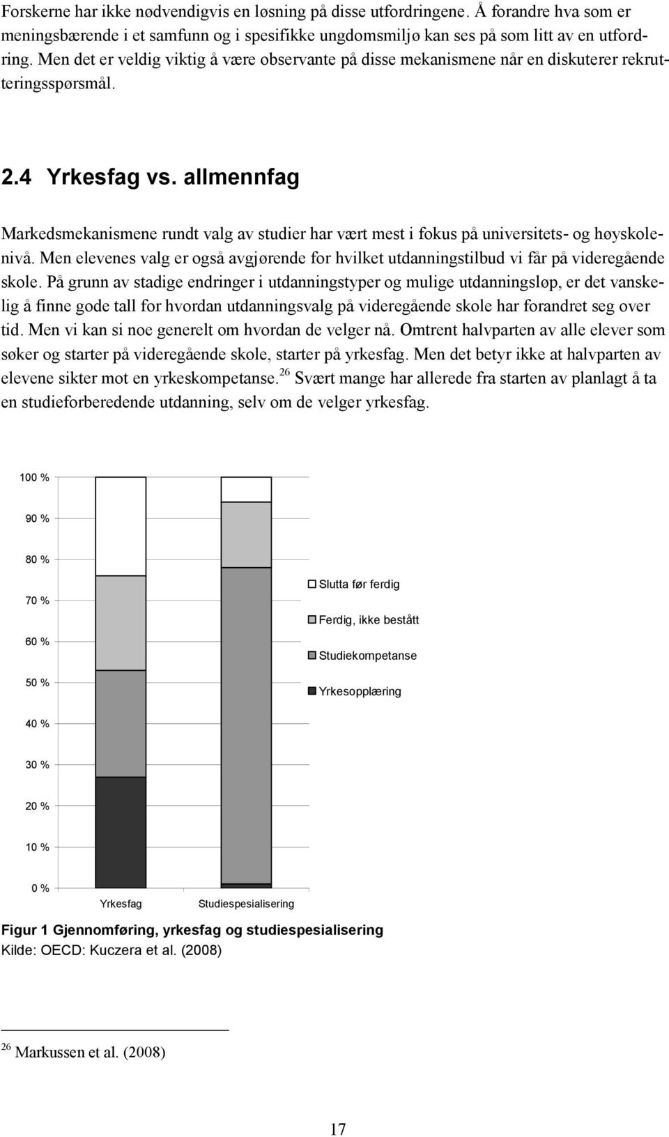 allmennfag Markedsmekanismene rundt valg av studier har vært mest i fokus på universitets- og høyskolenivå.