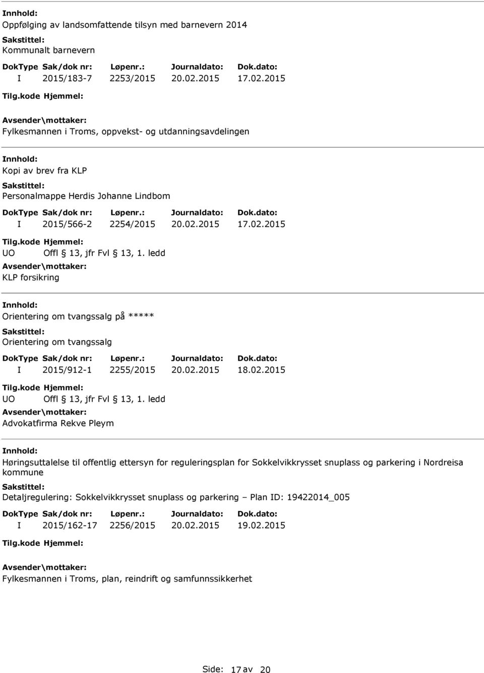 2015 O KLP forsikring Orientering om tvangssalg på ***** Orientering om tvangssalg 2015/912-1 2255/2015 18.02.