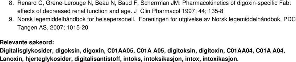 Foreningen for utgivelse av Norsk legemiddelhåndbok, PDC Tangen AS, 2007; 1015-20 Relevante søkeord: Digitalisglykosider,