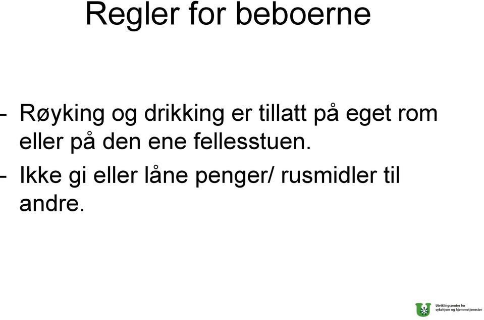 eller på den ene fellesstuen.