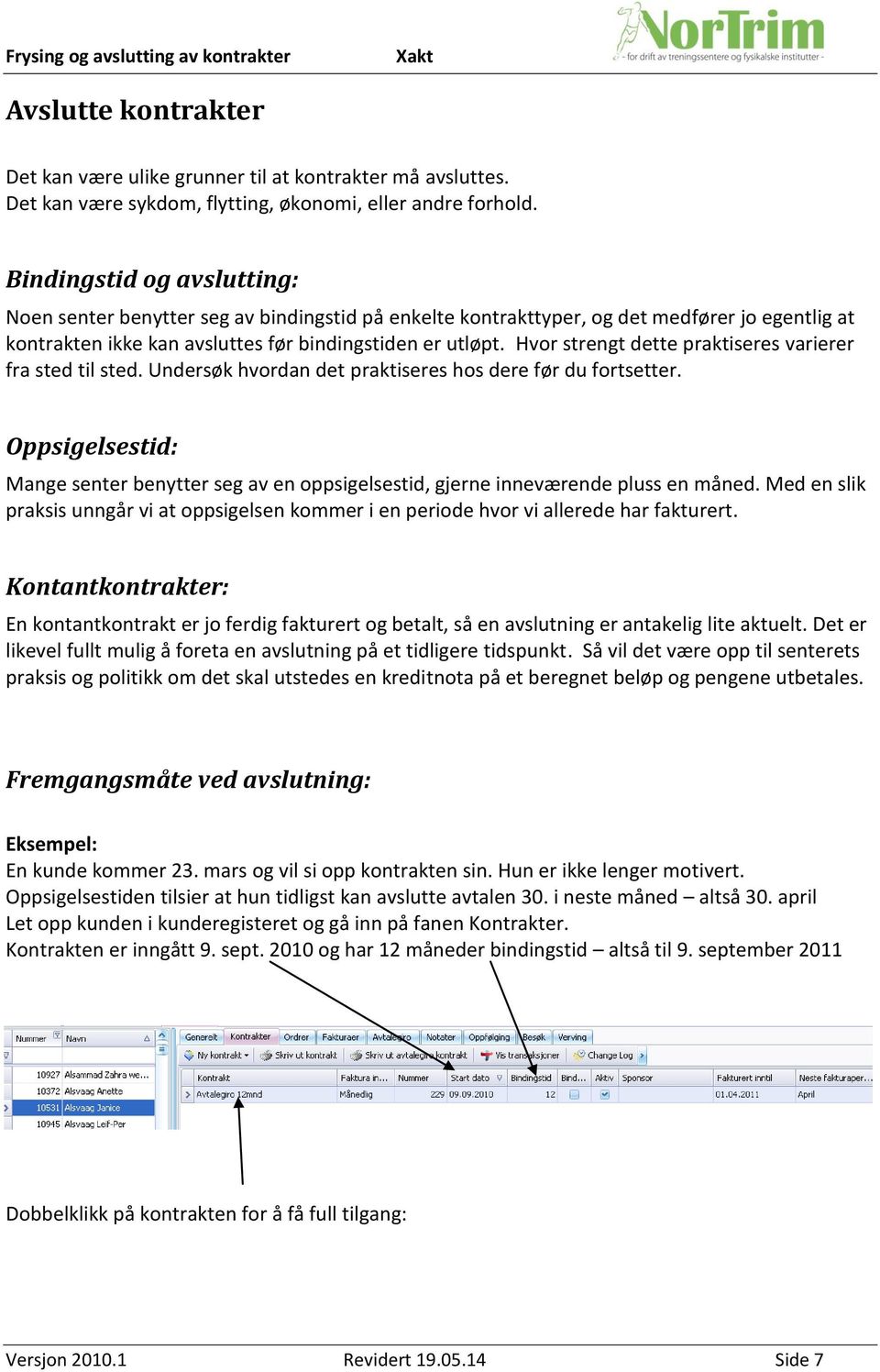 Hvor strengt dette praktiseres varierer fra sted til sted. Undersøk hvordan det praktiseres hos dere før du fortsetter.