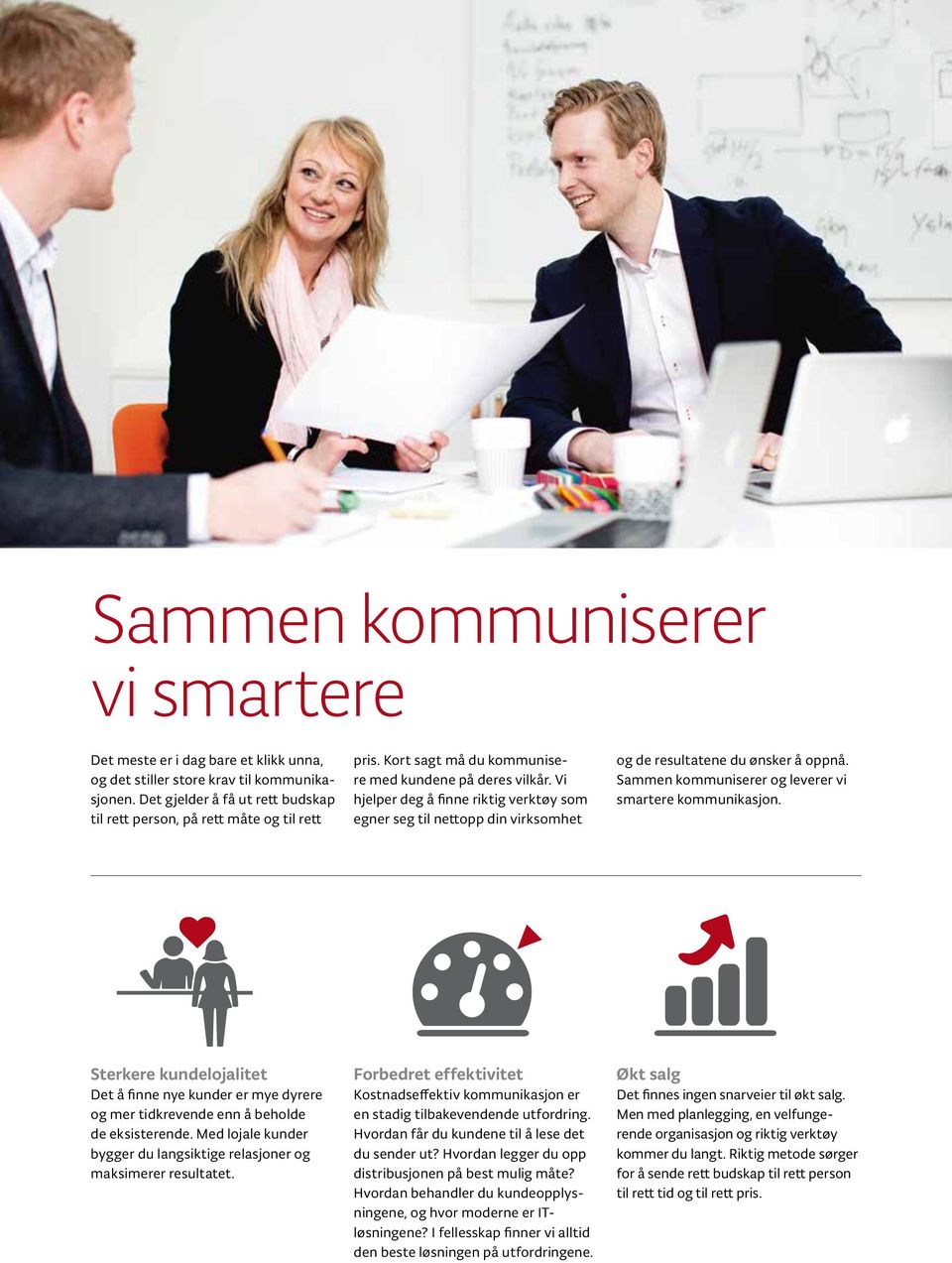 Sammen kommuniserer og leverer vi smartere kommunikasjon. Sterkere kundelojalitet Det å finne nye kunder er mye dyrere og mer tidkrevende enn å beholde de eksisterende.