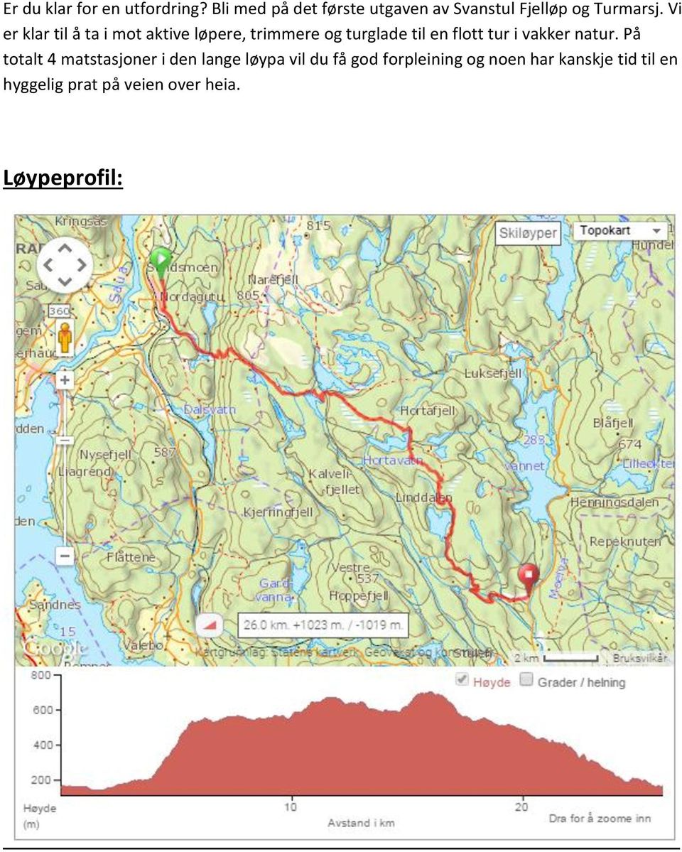 Vi er klar til å ta i mot aktive løpere, trimmere og turglade til en flott tur i